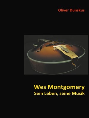 cover image of Wes Montgomery--Sein Leben, seine Musik